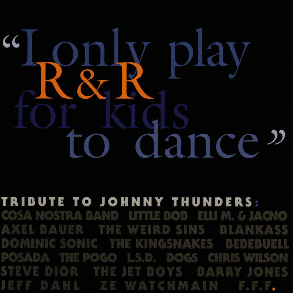 I Only Play R&R for Kids to Dance - Tribute to Johnny Thunders